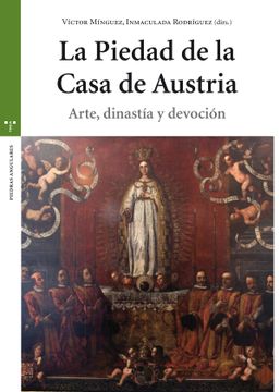 portada La Piedad de la Casa de Austria Arte,Dinastia y Devocion (in Spanish)