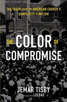 portada The Color of Compromise: The Truth About the American Church's Complicity in Racism (en Inglés)