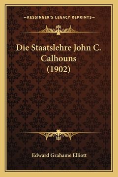 portada Die Staatslehre John C. Calhouns (1902) (en Alemán)