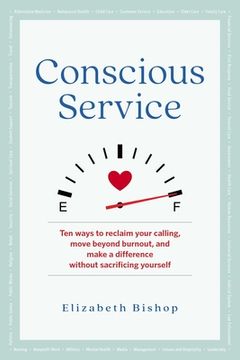 portada Conscious Service: Ten Ways to Reclaim Your Calling, Move Beyond Burnout, and Make a Difference Without Sacrificing Yourself (en Inglés)