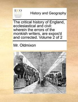portada the critical history of england, ecclesiastical and civil: wherein the errors of the monkish writers, are expos'd and corrected. volume 2 of 2