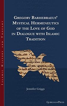 portada Gregory Barhebraeus' Mystical Hermeneutics of the Love of god in Dialogue With Islamic Tradition: - (Islamic History and Thought) (en Inglés)