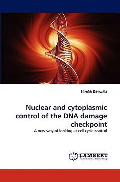 portada nuclear and cytoplasmic control of the dna damage checkpoint (en Inglés)