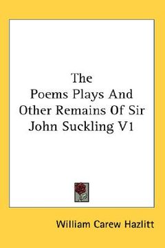 portada the poems plays and other remains of sir john suckling v1 (in English)