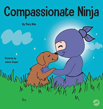 portada Compassionate Ninja: A Children'S Book About Developing Empathy and Self Compassion (24) (Ninja Life Hacks) (en Inglés)