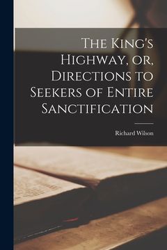 portada The King's Highway, or, Directions to Seekers of Entire Sanctification [microform] (in English)