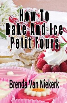 portada How To Bake And Ice Petit Fours (en Inglés)