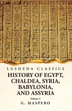 portada History of Egypt Chaldea, Syria, Babylonia, and Assyria by G. Maspero Volume 3