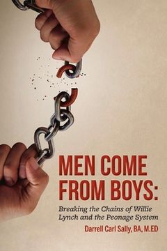 portada Men Come from Boys: Breaking the Chains of Willie Lynch and the Peonage: Volume 1 (en Inglés)