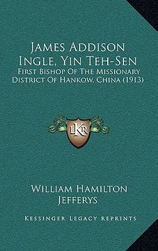 portada james addison ingle, yin teh-sen: first bishop of the missionary district of hankow, china (1913)
