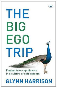 portada The Big Ego Trip: Finding True Significance in a Culture of Self-esteem