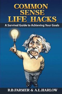 portada common sense life hacks: A Survival Guide to Achieving Your Goals And Improving Your Business And Personal Relationships (en Inglés)