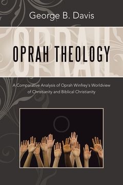 portada Oprah Theology: A Comparative Analysis of Oprah Winfrey's Worldview of Christianity and Biblical Christianity (en Inglés)