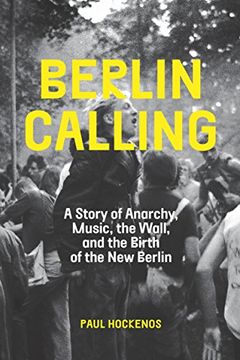 portada Berlin Calling: A Story of Anarchy, Music, the Wall, and the Birth of the New Berlin