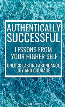 portada Authentically Successful - Lessons from Your Higher Self: Unlock Lasting Abundance, Joy, and Courage!