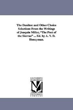 portada the danites: and other choice selections from the writings of joaquin miller, "the poet of the sierras" ... ed. by a. v. d. honeyma