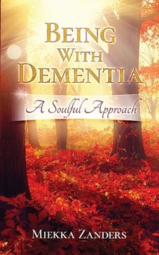 portada Being With Dementia: A Soulful Approach (en Inglés)