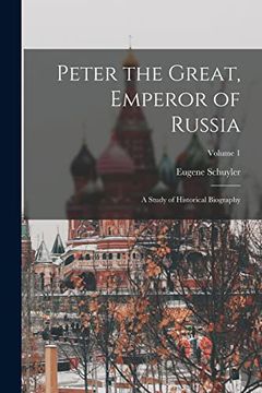 portada Peter the Great, Emperor of Russia: A Study of Historical Biography; Volume 1 (en Inglés)