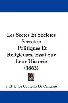portada les sectes et societes secretes: politiques et religieuses, essai sur leur historie (1863) (en Inglés)