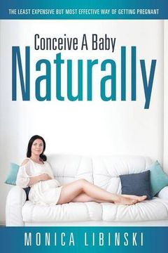 portada Conceive a Baby Naturally: The Least Expensive but Most Effective Way of Getting Pregnant (en Inglés)