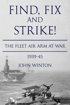 portada Find, Fix and Strike!: The Fleet Air Arm at War, 1939-45 (en Inglés)
