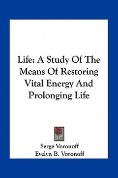 portada life: a study of the means of restoring vital energy and prolonging life (en Inglés)