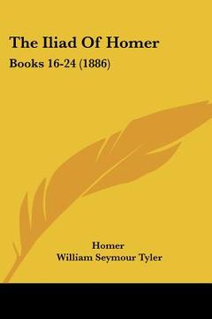 portada the iliad of homer: books 16-24 (1886) (in English)