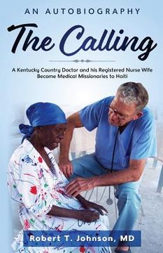 portada The Calling: A Kentucky "Country Doctor" and his registered nurse wife become medical missionaries to Haiti (en Inglés)