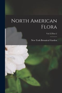 portada North American Flora; Vol 22 Part 2 (in English)