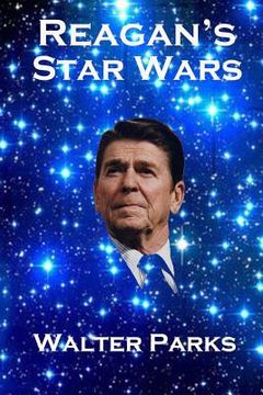 portada Reagan's Star Wars: The Military Industrial Complex (en Inglés)