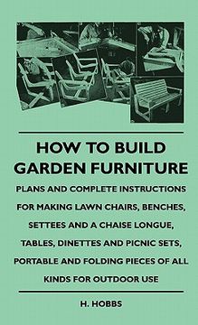 portada how to build garden furniture - plans and complete instructihow to build garden furniture - plans and complete instructions for making lawn chairs, be (in English)