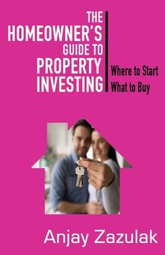 portada The Homeowner's Guide To Property Investing: Where to Start What To Buy (en Inglés)
