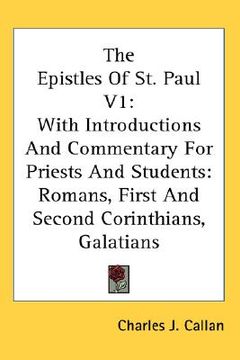portada the epistles of st. paul v1: with introductions and commentary for priests and students: romans, first and second corinthians, galatians (in English)
