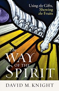portada The way of the Spirit: Using the Gifts, Showing the Fruits (in English)