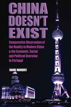 portada China Doesn't Exist: Comparative Observation of the Reality in Modern China and the Economic, Social and Political Overview in Portugal
