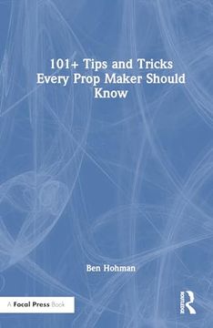 portada 101+ Tips and Tricks Every Prop Maker Should Know (en Inglés)