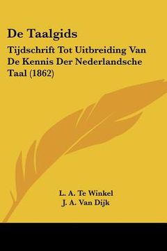 portada De Taalgids: Tijdschrift Tot Uitbreiding Van De Kennis Der Nederlandsche Taal (1862)