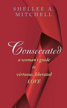 portada Consecrated A Woman's Guide to Virtuous, Liberated Love (in English)