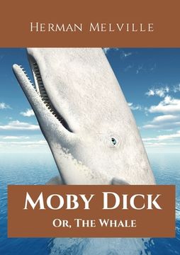 portada Moby Dick; Or, The Whale: A 1851 novel by American writer Herman Melville telling the obsessive quest of Ahab, captain of the whaling ship Pequo (en Inglés)