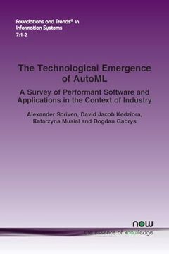 portada The Technological Emergence of Automl: A Survey of Performant Software and Applications in the Context of Industry (Foundations and Trends(R) in Information Systems) (in English)