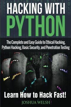 portada Hacking With Python: The Complete and Easy Guide to Ethical Hacking, Python Hacking, Basic Security, and Penetration Testing - Learn how to Hack. 1 (Hacking, Python, Tor, Bitcoin, Blockchain) (in English)