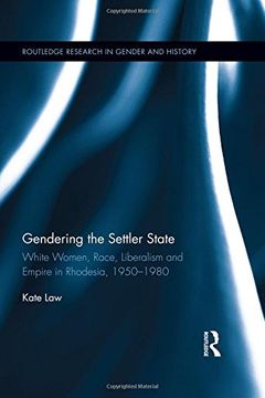 portada Gendering the Settler State: White Women, Race, Liberalism and Empire in Rhodesia, 1950-1980 (Routledge Research in Gender and History)