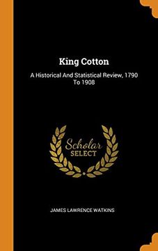 portada King Cotton: A Historical and Statistical Review, 1790 to 1908 