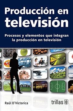 portada Produccion en Television / tv Production: Procesos y Elementos que Integran la Produccion en Television / Processes and Components of tv Production (Spanish Edition)