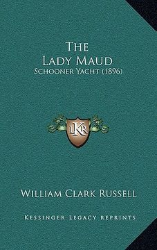 portada the lady maud: schooner yacht (1896) (en Inglés)