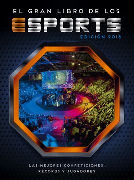 portada El Gran Libro de los Esports (Edición 2018): Las Mejores Competiciones, Récords y Jugadores (no Ficción Ilustrados)