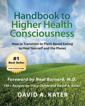 portada Handbook to Higher Health Consciousness: How to Transition to Plant-Based Eating to Heal Yourself and the Planet (en Inglés)
