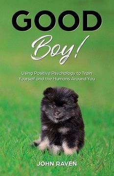 portada Good Boy!: Using Positive Psychology to Train Yourself and the Humans Around You (en Inglés)
