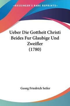 portada Ueber Die Gottheit Christi Beides Fur Glaubige Und Zweifler (1780) (in German)