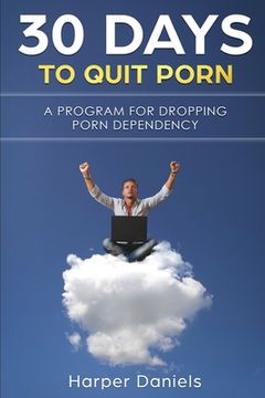 portada 30 Days To Quit Porn: A Program for Dropping Porn Dependency (en Inglés)